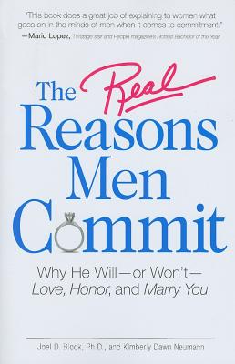 The Real Reasons Men Commit: Why He Will - Or Won't - Love, Honor and Marry You - Block, Joel D, PH.D