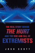 The Real Story Behind the Hurt and the Rise and Fall of Extremists