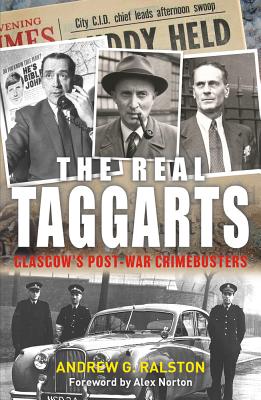 The Real Taggarts: Glasgow's Post-War Crimebusters - Ralston, Andrew