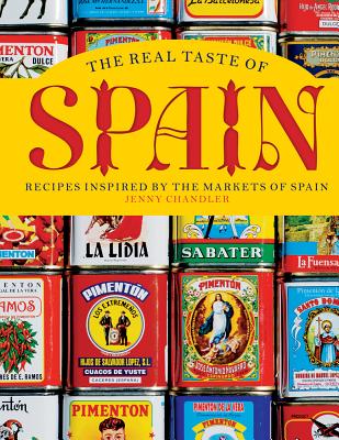 The Real Taste of Spain: Recipes Inspired by the Markets of Spain - Chandler, Jenny