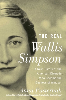 The Real Wallis Simpson: A New History of the American Divorce Who Became the Duchess of Windsor - Pasternak, Anna