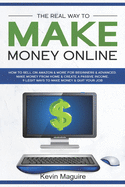 The Real Way to Make Money Online: How to Sell on Amazon & More for Beginners & Advanced. Make Money From Home & Create a Passive Income. 9 Legit Ways to Make Money & Quit Your Job.