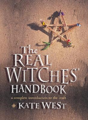 The Real Witches' Handbook: A Complete Introduction to the Craft for Both Young and Old - West, Kate