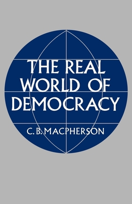 The Real World of Democracy - MacPherson, Crawford B
