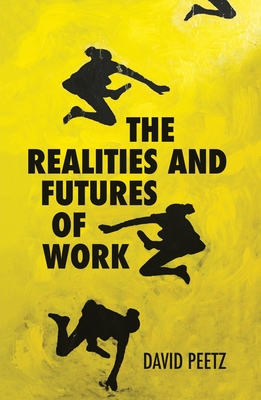 The Realities and Futures of Work - Peetz, David (Editor)