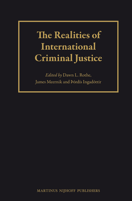 The Realities of International Criminal Justice - Rothe, Dawn L. (Editor), and Meernik, James D. (Editor), and Ingadttir, Thordis (Editor)