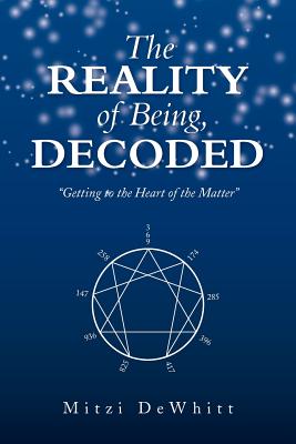 The Reality of Being, Decoded: Getting to the Heart of the Matter - Dewhitt, Mitzi