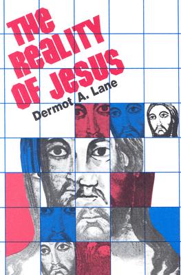 The Reality of Jesus: An Essay on Christology - Lane, Dermot A