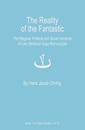 The Reality of the Fantastic: The Magical, Political and Social Universe of Late Medieval Saga Manuscriptsvolume 23