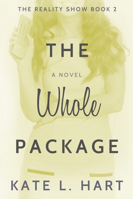 The Reality Show Series Book II: The Whole Package - Hart, Kate L