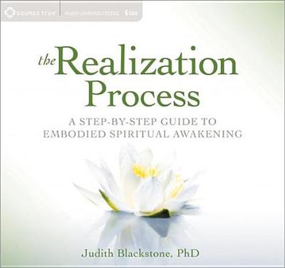 The Realization Process: A Step-By-Step Guide to Embodied Spiritual Awakening - Blackstone, Judith, PH.D.