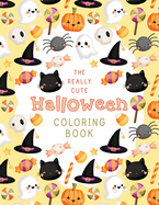 The Really Cute Halloween Coloring Book: A Colouring Book for Toddlers - Not Scary - 125 pages with 61 Illustrations - 8.5 x 11"