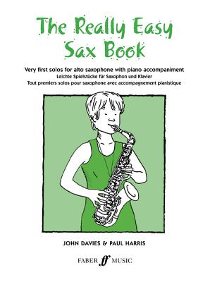 The Really Easy Sax Book: Very First Solos for Alto Saxophone with Piano Accompaniment - Davies, John, Sir (Composer), and Harris, Paul (Composer)