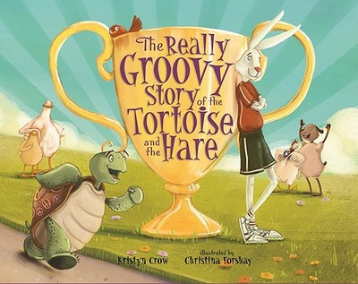 The Really Groovy Story of the Tortoise and the Hare - Crow, Kristyn