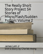 The Really Short Story Project 54 Stories of Micro/Flash/Sudden Fiction: Volume 2