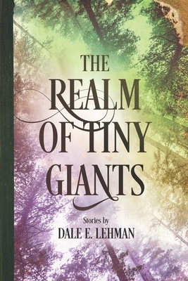 The Realm of Tiny Giants - Lehman, Dale E