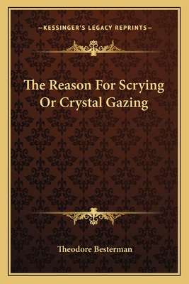 The Reason For Scrying Or Crystal Gazing - Besterman, Theodore