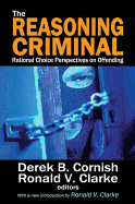 The Reasoning Criminal: Rational Choice Perspectives on Offending