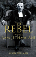 The Rebel: A Biography of Ram Jethmalani