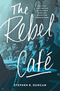 The Rebel Caf: Sex, Race, and Politics in Cold War America's Nightclub Underground