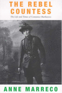 The Rebel Countess: The Life and Times of Constance Markievicz