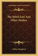 The Rebel Earl And Other Studies