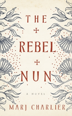 The Rebel Nun - Charlier, Marj