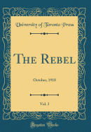 The Rebel, Vol. 3: October, 1918 (Classic Reprint)