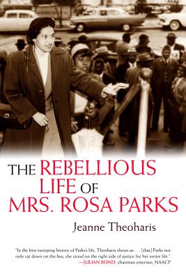 The Rebellious Life of Mrs. Rosa Parks (Old Edition) - Theoharis, Jeanne