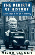 The Rebirth of History: Eastern Europe in the Age of Democracy; 2nd Edition