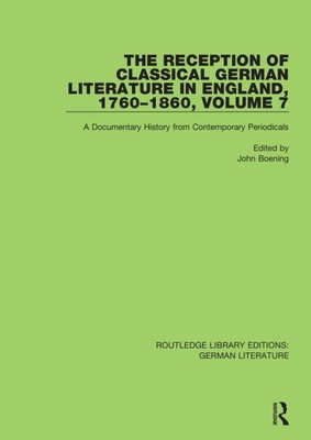 The Reception of Classical German Literature in England, 1760-1860, Volume 7: A Documentary History from Contemporary Periodicals - Boening, John (Editor)