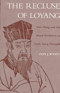 The Recluse of Loyang: Shao Yung and the Moral Evolution of Early Sung Thought - Wyatt, Don J