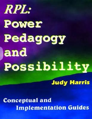 The Recognition of Prior Learning Power, Pedagogy & Possibility: Conceptual and Implementation Guide - Harris, Judy, and Kraak, Andre (Preface by)