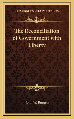 The Reconciliation of Government with Liberty - Burgess, John W