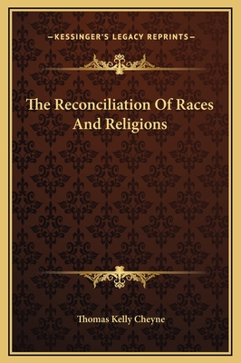 The Reconciliation Of Races And Religions - Cheyne, Thomas Kelly