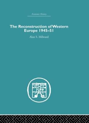 The Reconstruction of Western Europe 1945-1951 - Milward, Alan S.