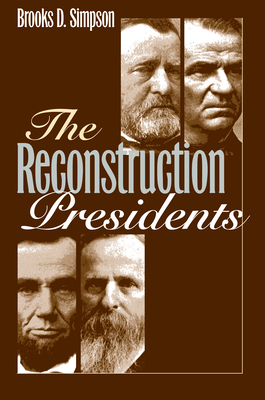 The Reconstruction Presidents - Simpson, Brooks D, Professor