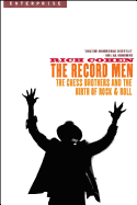 The Record Men: The Chess Brothers and the Birth of Rock & Roll