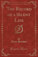 The Record of a Silent Life (Classic Reprint)