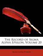 The Record of SIGMA Alpha Epsilon, Volume 20