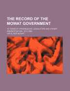 The Record of the Mowat Government; 18 Years of Progressive Legislation and Honest Administration, 1872-1890