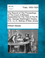 The Record of the Proceedings of the Court of Bishops, Assembled for the Trial of the Rt. REV. George Washington Doane, D.D., L.L. D.