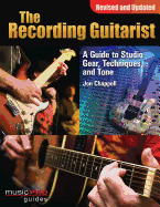 The Recording Guitarist: A Guide to Studio Gear, Techniques, and Tone