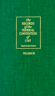 The Records of the Federal Convention of 1787: 1937 Revised Edition in Four Volumes, Volume 3