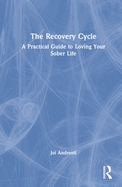 The Recovery Cycle: A Practical Guide to Loving Your Sober Life