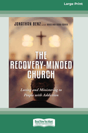 The Recovery-Minded Church: Loving and Ministering to People With Addiction (16pt Large Print Format)