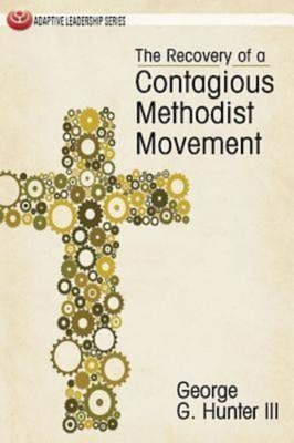 The Recovery of a Contagious Methodist Movement - Hunter, George G