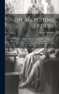 The Recruiting Officer; a Comedy. Marked With the Variations in the Manager's Book, at the Theatre Royal in Drury Lane, London, Printed for T. Lowndes, T. Caslon, T. Becket, and W. Nicoll