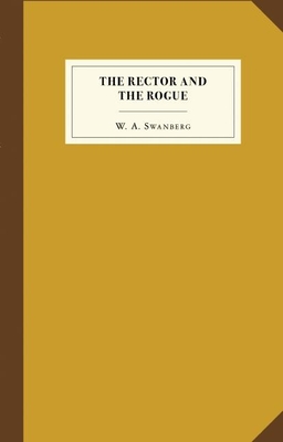 The Rector and the Rogue - Swanberg, W A, and Collins, Paul (Epilogue by)