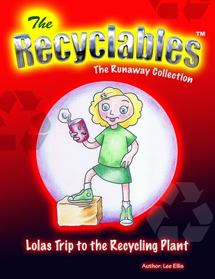 The Recyclables - Lolas Trip to the Recycling Plant: The Runaway Collection - Ellis, Lee John